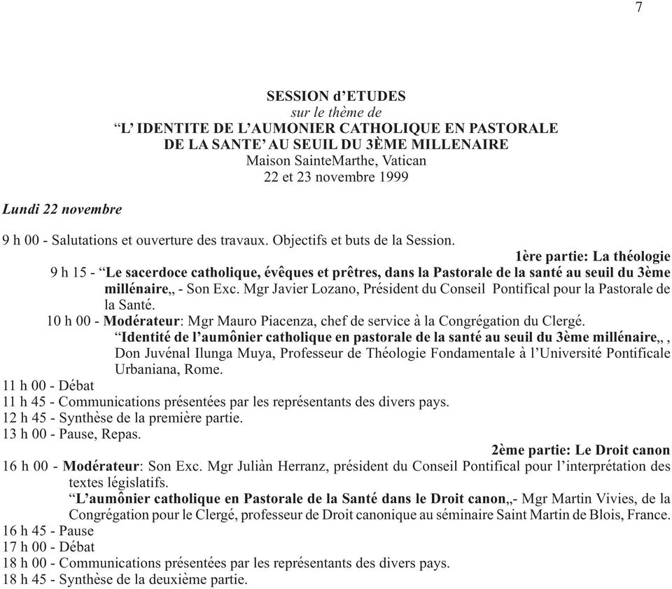 1ère partie: La théologie 9 h 15 - Le sacerdoce catholique, évêques et prêtres, dans la Pastorale de la santé au seuil du 3ème millénaire - Son Exc.