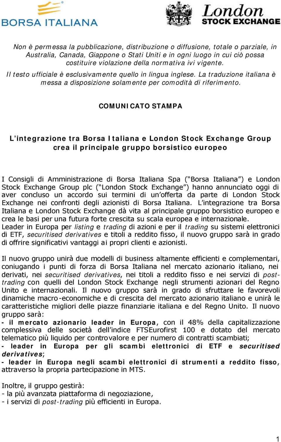 COMUNICATO STAMPA L integrazione tra Borsa Italiana e London Stock Exchange Group crea il principale gruppo borsistico europeo I Consigli di Amministrazione di Borsa Italiana Spa ( Borsa Italiana ) e