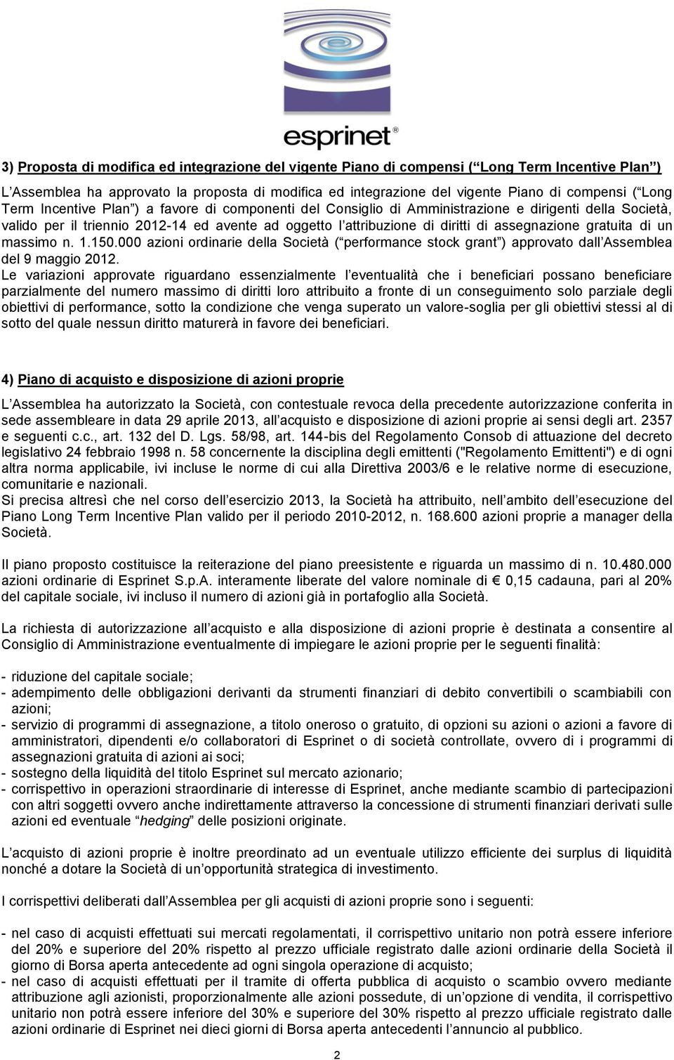 assegnazione gratuita di un massimo n. 1.150.000 azioni ordinarie della Società ( performance stock grant ) approvato dall Assemblea del 9 maggio 2012.