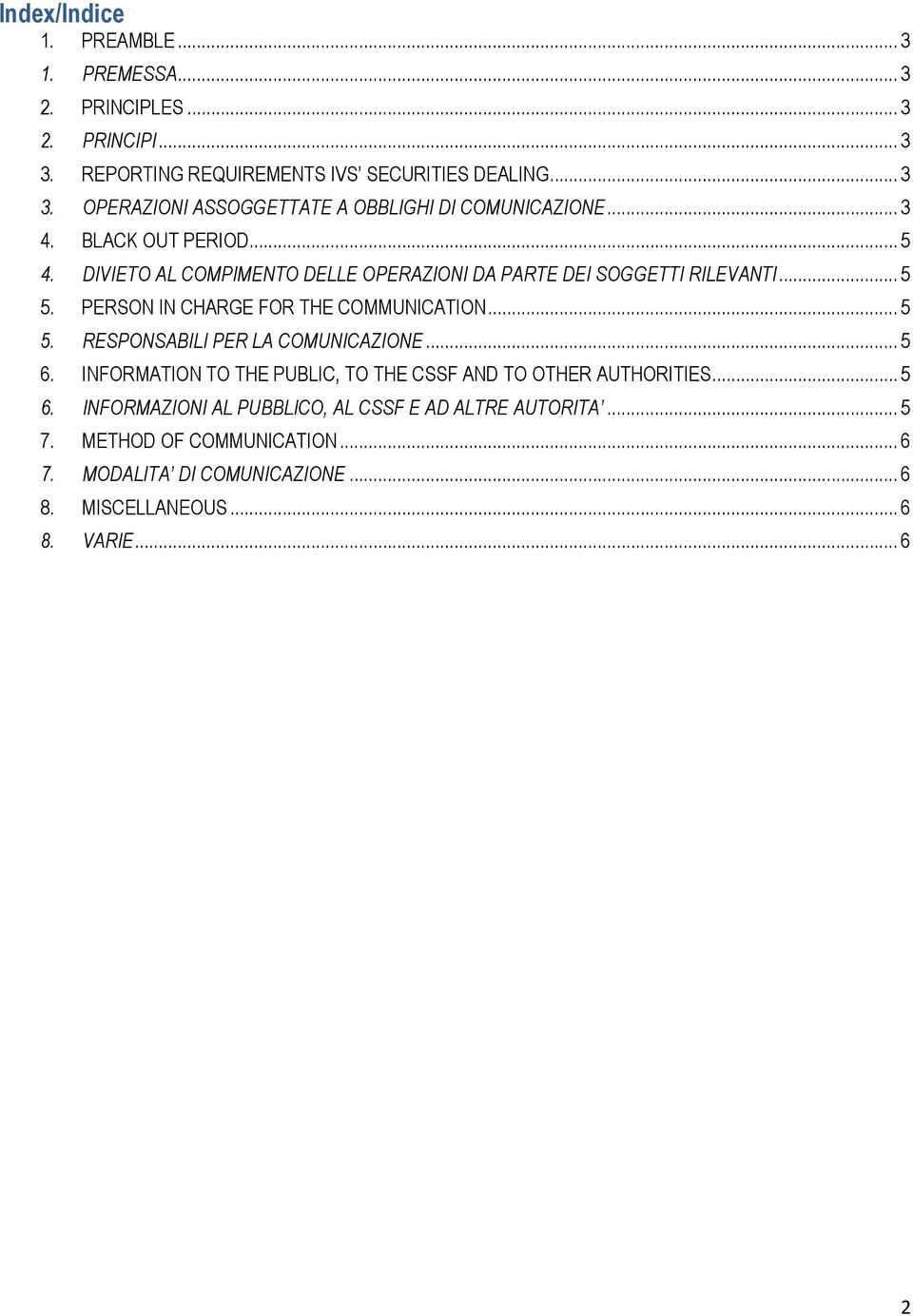 .. 5 6. INFORMATION TO THE PUBLIC, TO THE CSSF AND TO OTHER AUTHORITIES... 5 6. INFORMAZIONI AL PUBBLICO, AL CSSF E AD ALTRE AUTORITA... 5 7.