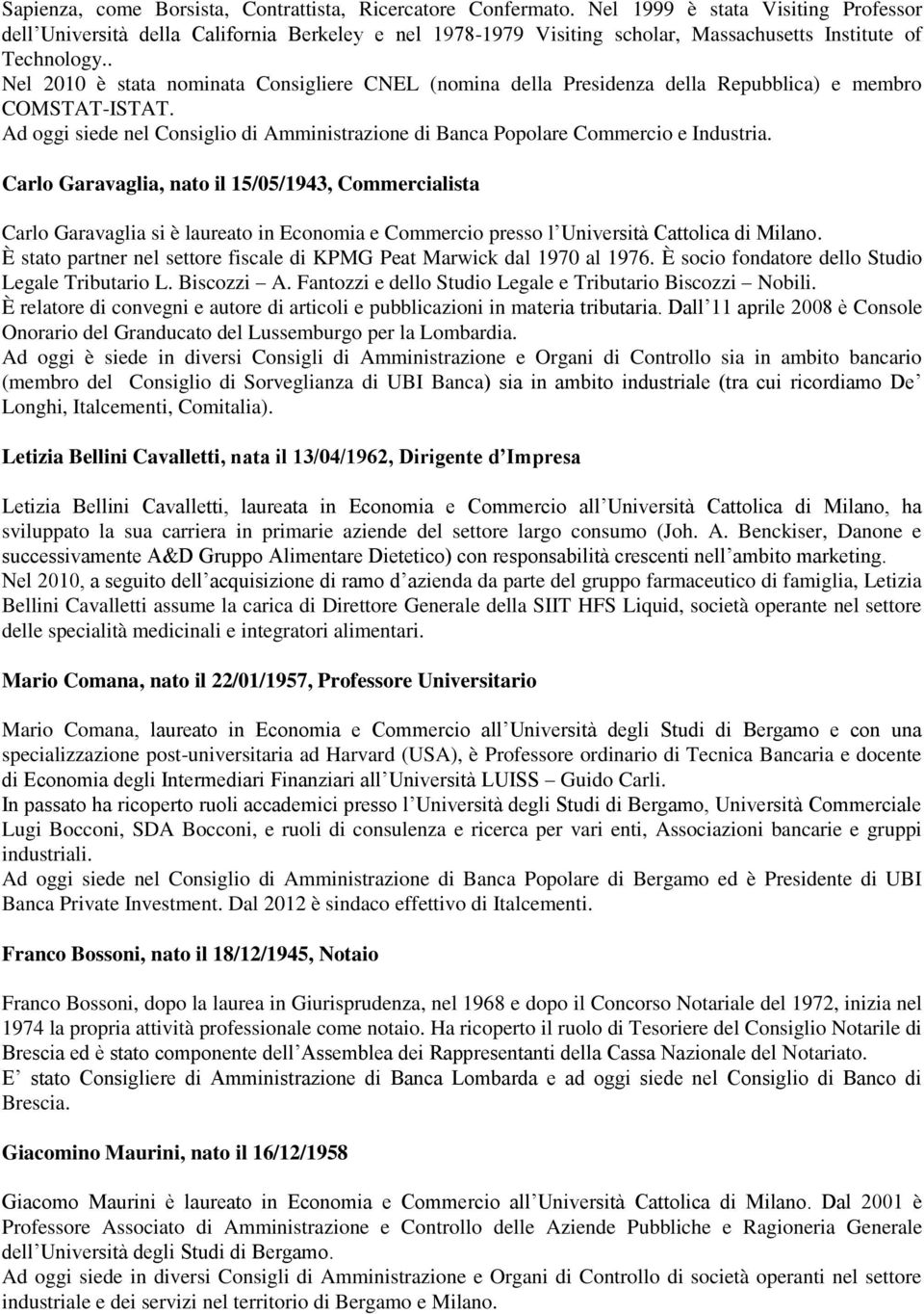 . Nel 2010 è stata nominata Consigliere CNEL (nomina della Presidenza della Repubblica) e membro COMSTAT-ISTAT. Ad oggi siede nel Consiglio di Amministrazione di Banca Popolare Commercio e Industria.