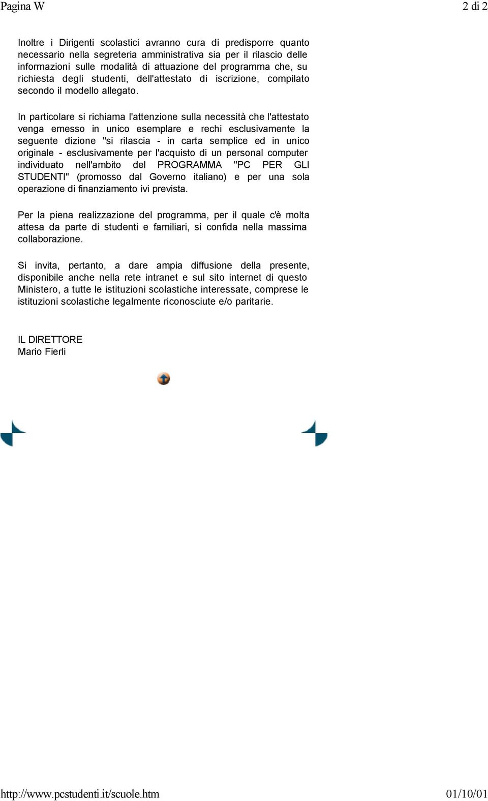 In particolare si richiama l'attenzione sulla necessità che l'attestato venga emesso in unico esemplare e rechi esclusivamente la seguente dizione "si rilascia - in carta semplice ed in unico