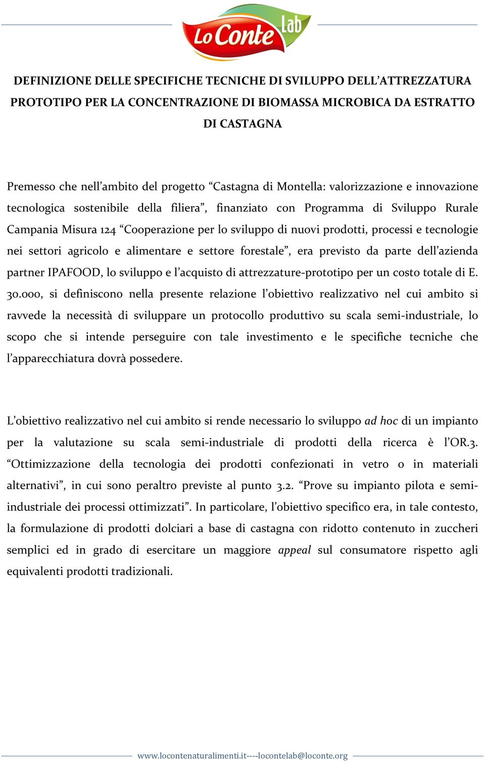 e tecnologie nei settori agricolo e alimentare e settore forestale, era previsto da parte dell azienda partner IPAFOOD, lo sviluppo e l acquisto di attrezzature- prototipo per un costo totale di E.