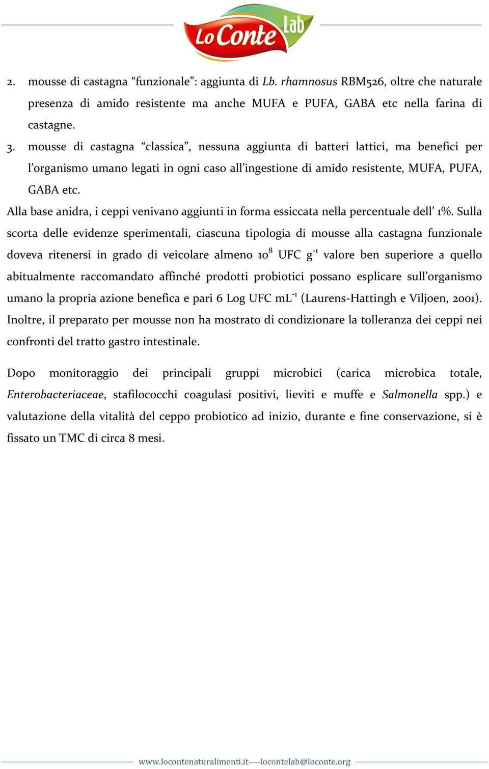 Alla base anidra, i ceppi venivano aggiunti in forma essiccata nella percentuale dell 1%.