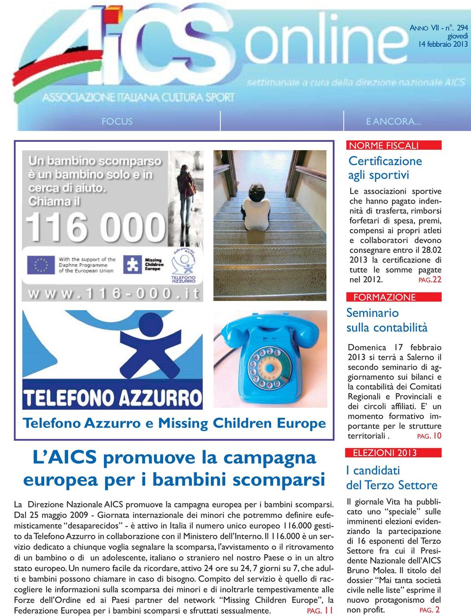 i bambini scomparsi. Dal 25 maggio 2009 - Giornata internazionale dei minori che potremmo definire eufemisticamente desaparecidos - è attivo in Italia il numero unico europeo 116.