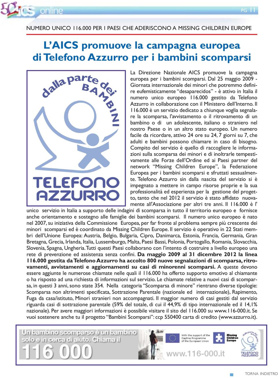 bambini scomparsi. Dal 25 maggio 2009 - Giornata internazionale dei minori che potremmo definire eufemisticamente desaparecidos - è attivo in Italia il numero unico europeo 116.