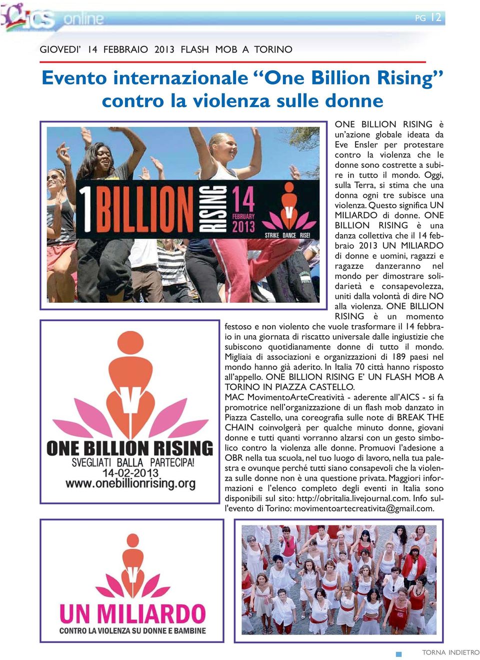 ONE BILLION RISING è una danza collettiva che il 14 febbraio 2013 UN MILIARDO di donne e uomini, ragazzi e ragazze danzeranno nel mondo per dimostrare solidarietà e consapevolezza, uniti dalla