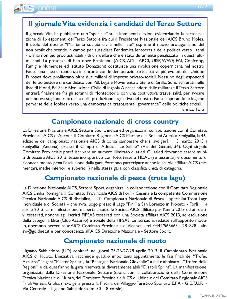 Il titolo del dossier Mai tanta società civile nelle liste esprime il nuovo protagonismo del non profit che scende in campo per sussidiare l endemica lentocrazia della politica verso i temi - ormai