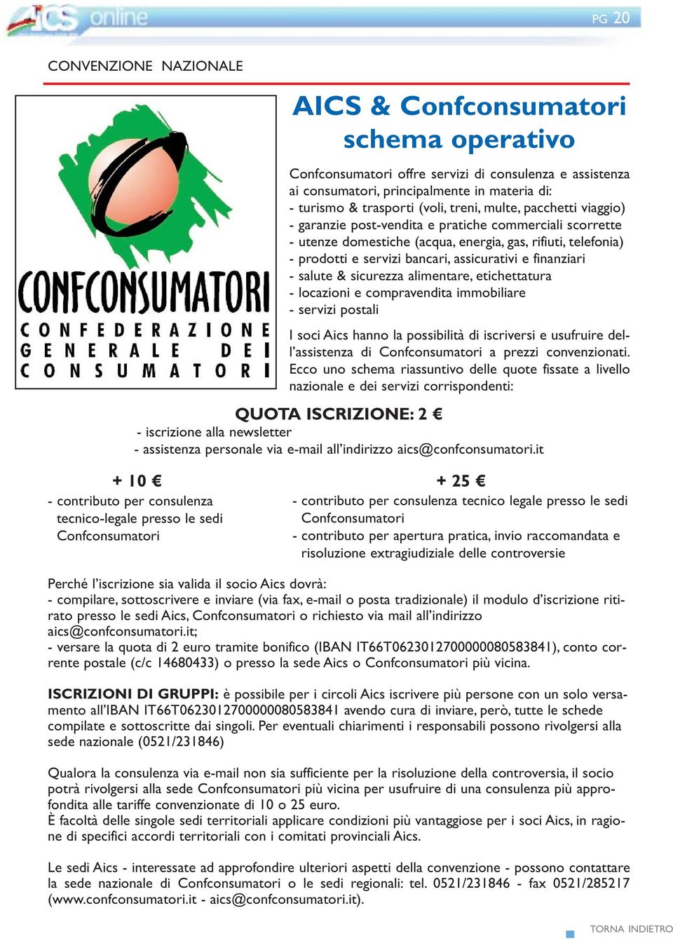 finanziari - salute & sicurezza alimentare, etichettatura - locazioni e compravendita immobiliare - servizi postali I soci Aics hanno la possibilità di iscriversi e usufruire dell assistenza di