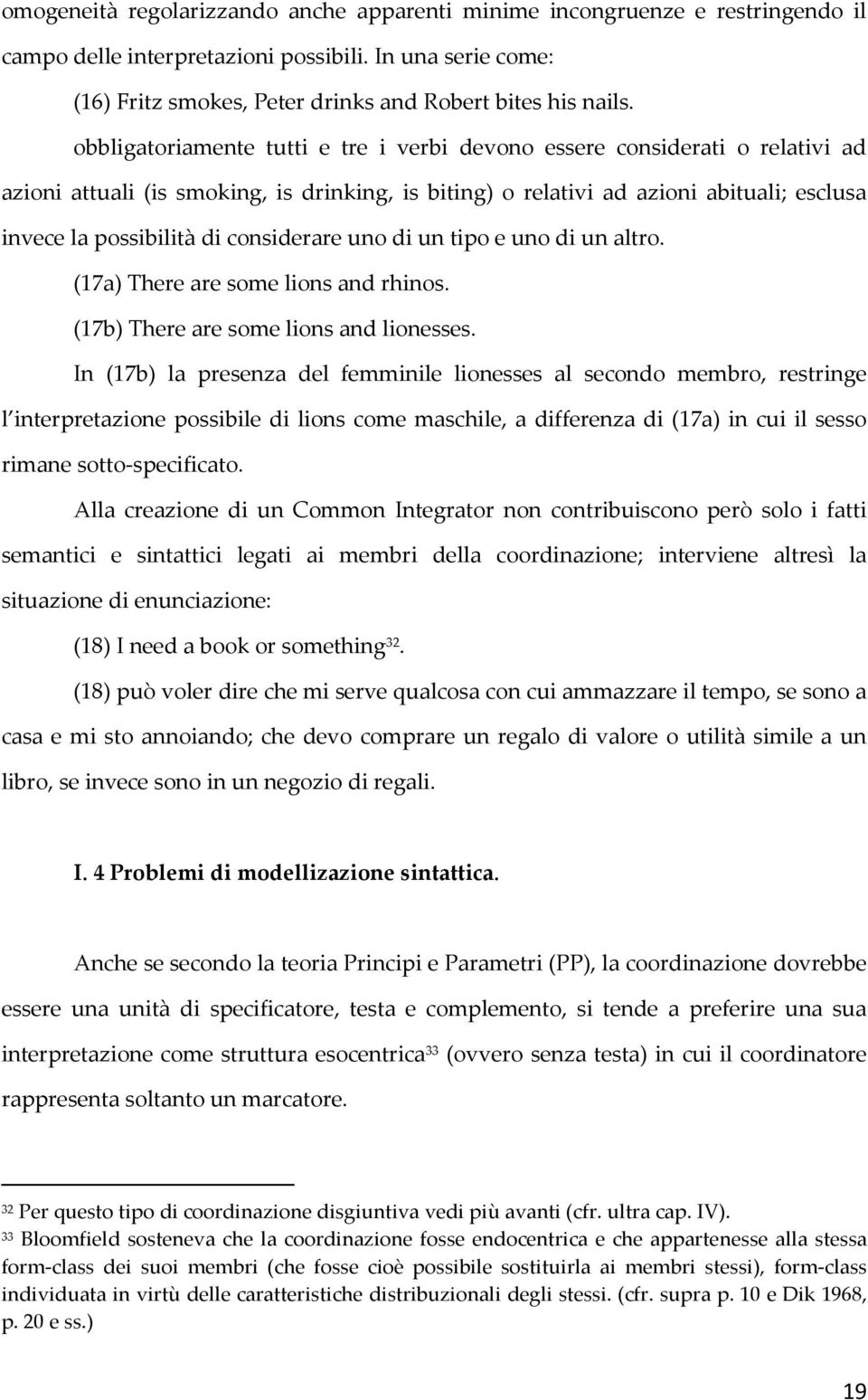 considerare uno di un tipo e uno di un altro. (17a) There are some lions and rhinos. (17b) There are some lions and lionesses.