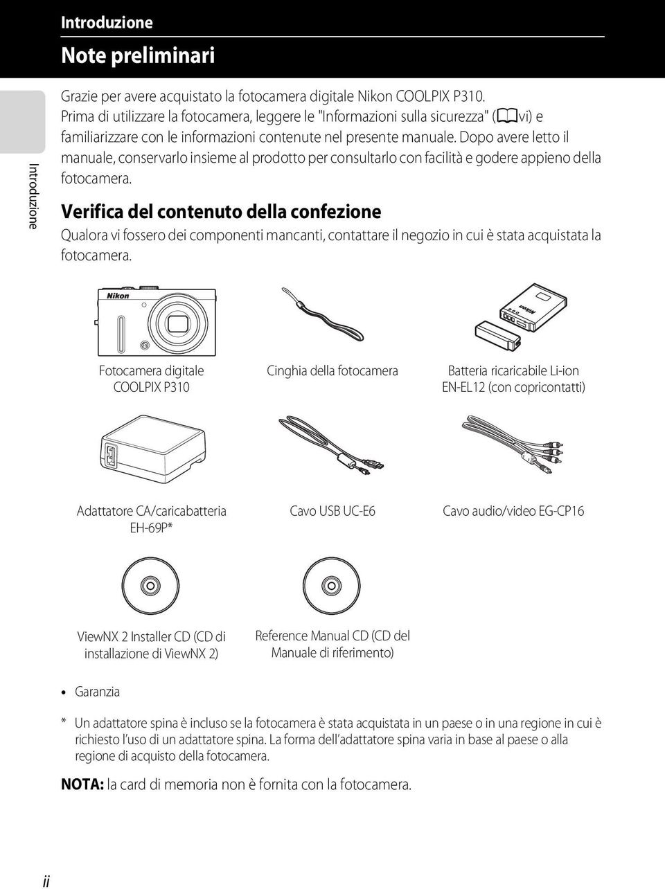 Dopo avere letto il manuale, conservarlo insieme al prodotto per consultarlo con facilità e godere appieno della fotocamera.