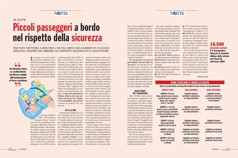 Quando si ha a bordo della propria auto un bambino, che ci si stia spostando al mare e in montagna piuttosto che in città, andranno comunque e sempre adottate tutte le misure necessarie affinché il