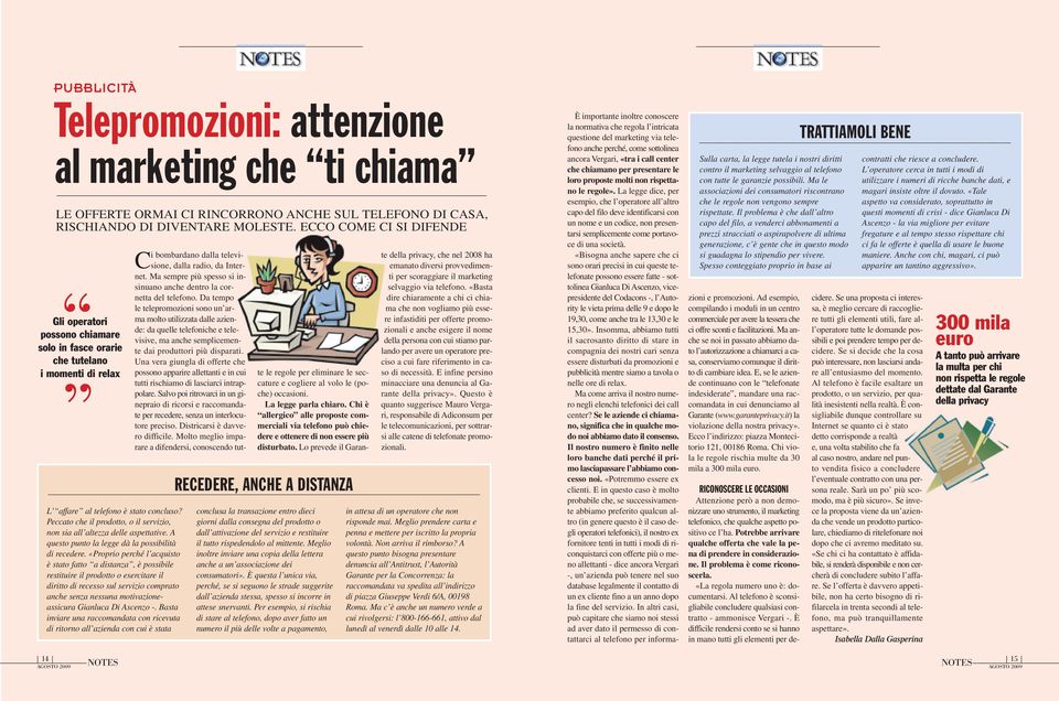 Peccato che il prodotto, o il servizio, non sia all altezza delle aspettative. A questo punto la legge dà la possibilità di recedere.