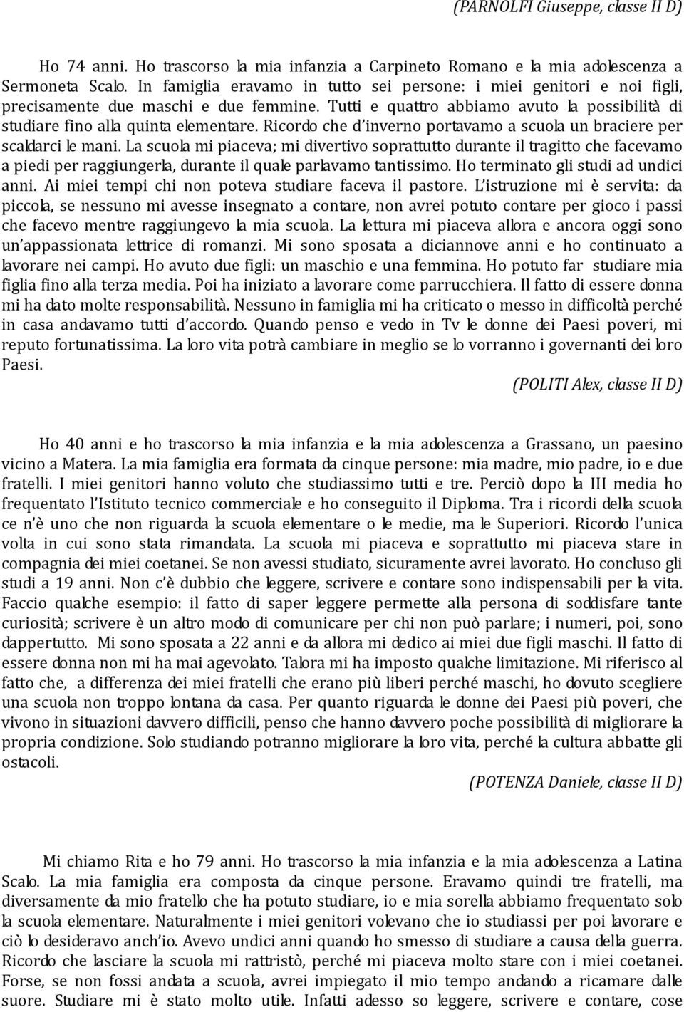 Ricordo che d inverno portavamo a scuola un braciere per scaldarci le mani.