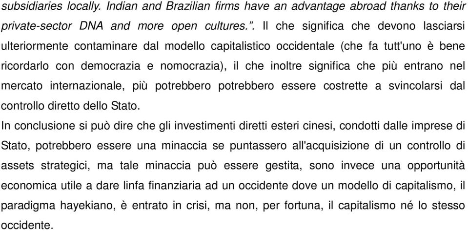 più entrano nel mercato internazionale, più potrebbero potrebbero essere costrette a svincolarsi dal controllo diretto dello Stato.