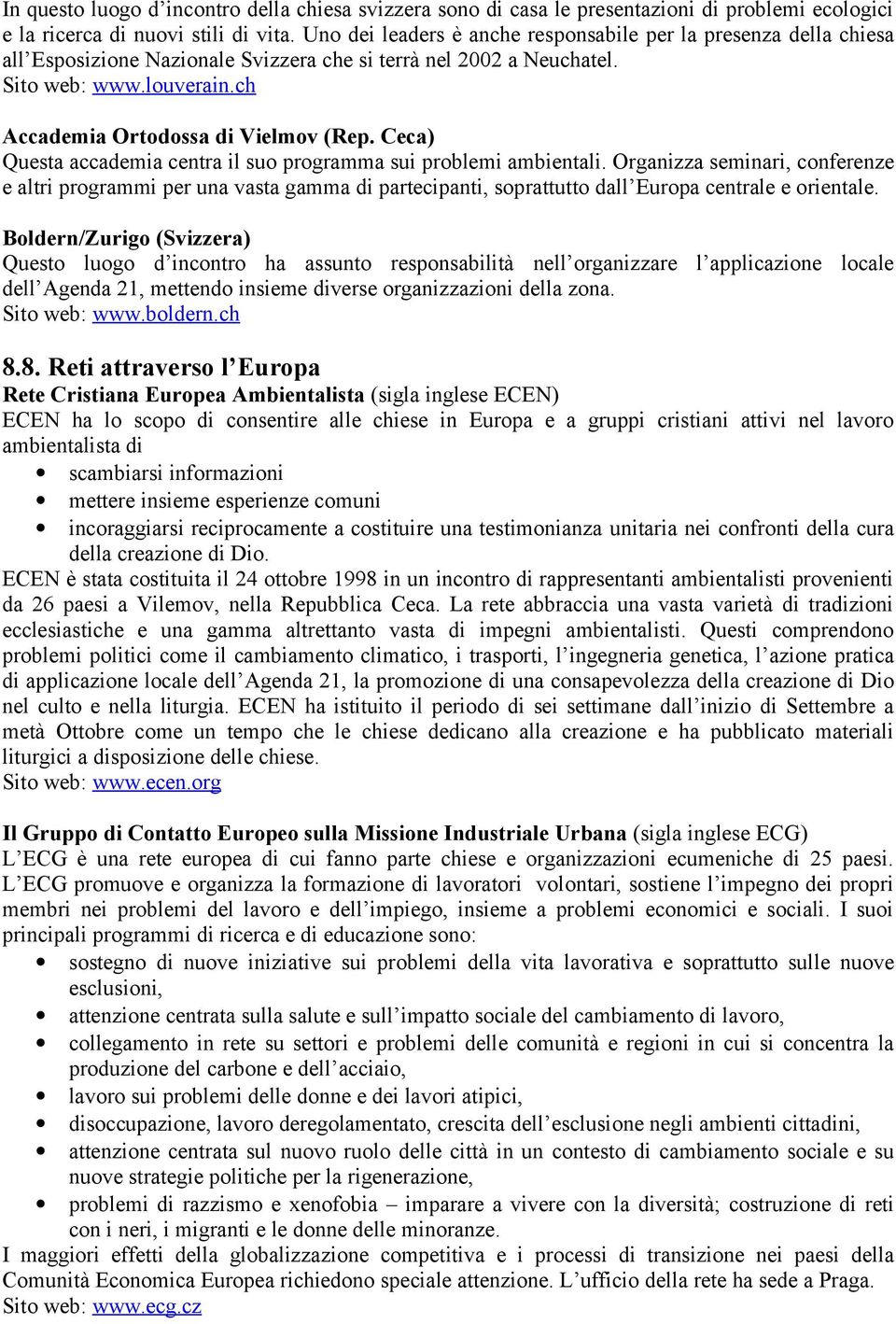 Ceca) Questa accademia centra il suo programma sui problemi ambientali.