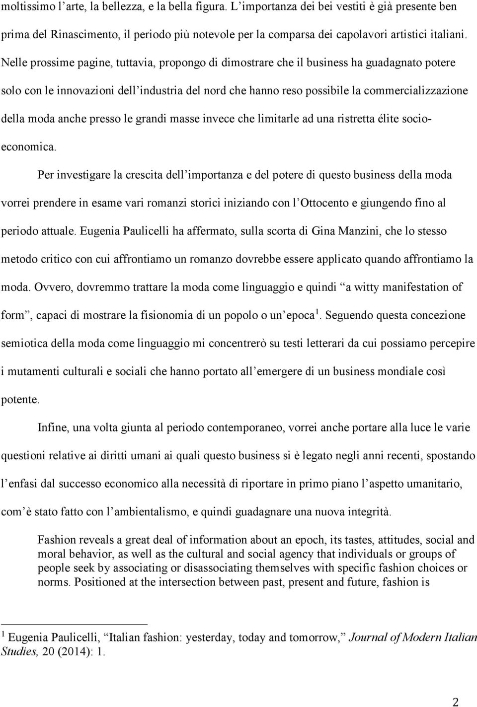 anche presso le grandi masse invece che limitarle ad una ristretta élite socioeconomica.