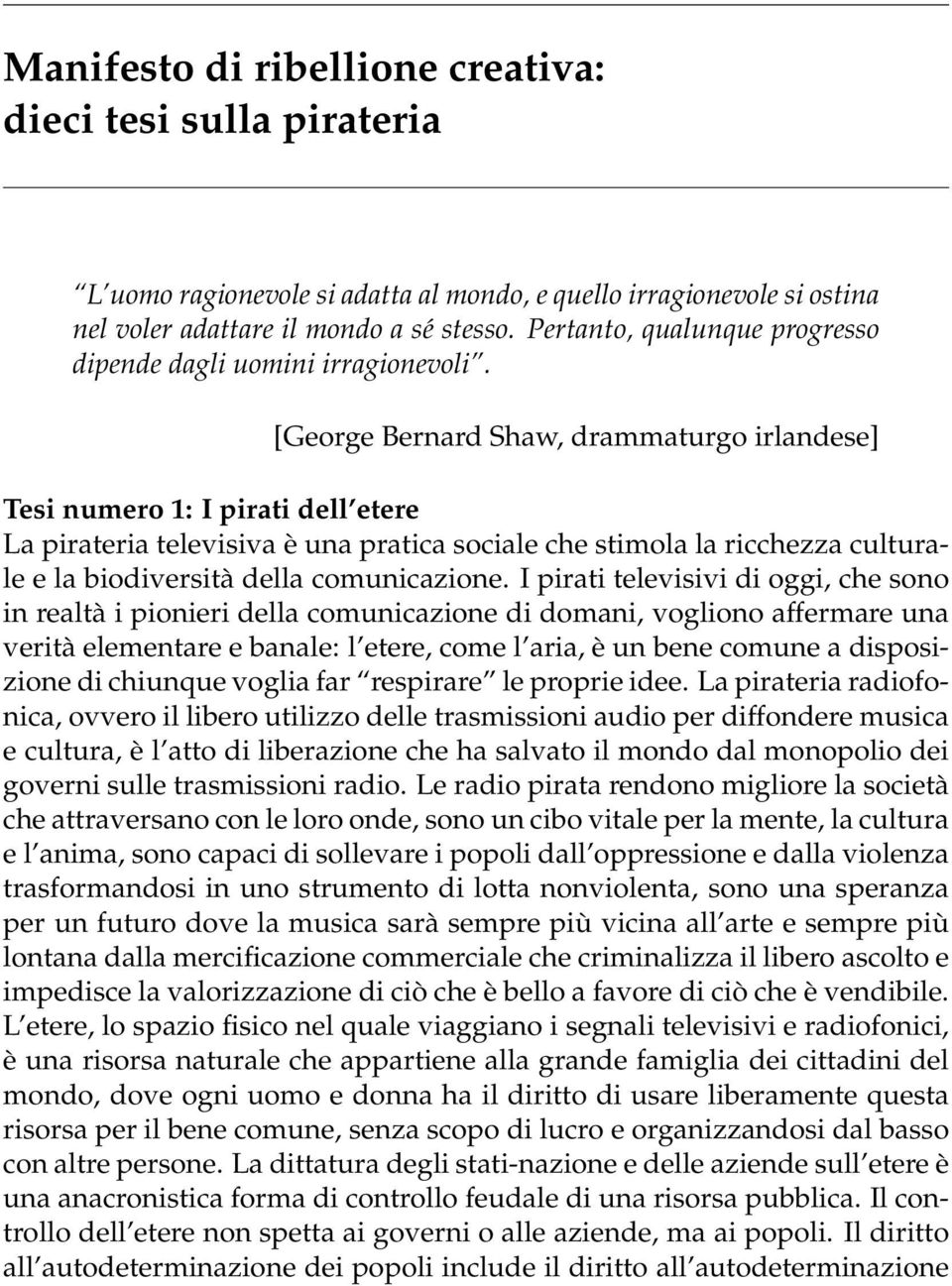 [George Bernard Shaw, drammaturgo irlandese] Tesi numero 1: I pirati dell etere La pirateria televisiva è una pratica sociale che stimola la ricchezza culturale e la biodiversità della comunicazione.