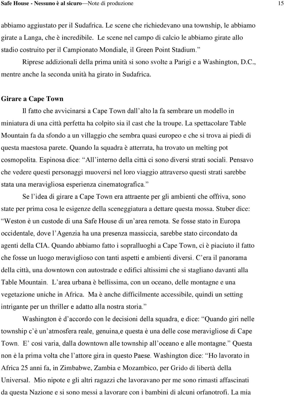 Riprese addizionali della prima unità si sono svolte a Parigi e a Washington, D.C., mentre anche la seconda unità ha girato in Sudafrica.