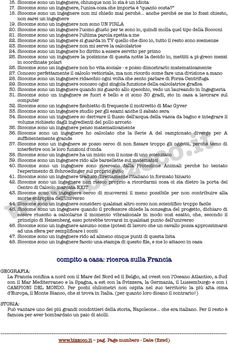 Siccome sono un ingegnere l'uomo giusto per te sono io, quindi molla quel tipo della Bocconi 21. Siccome sono un ingegnere l'ultima parola spetta a me 22.