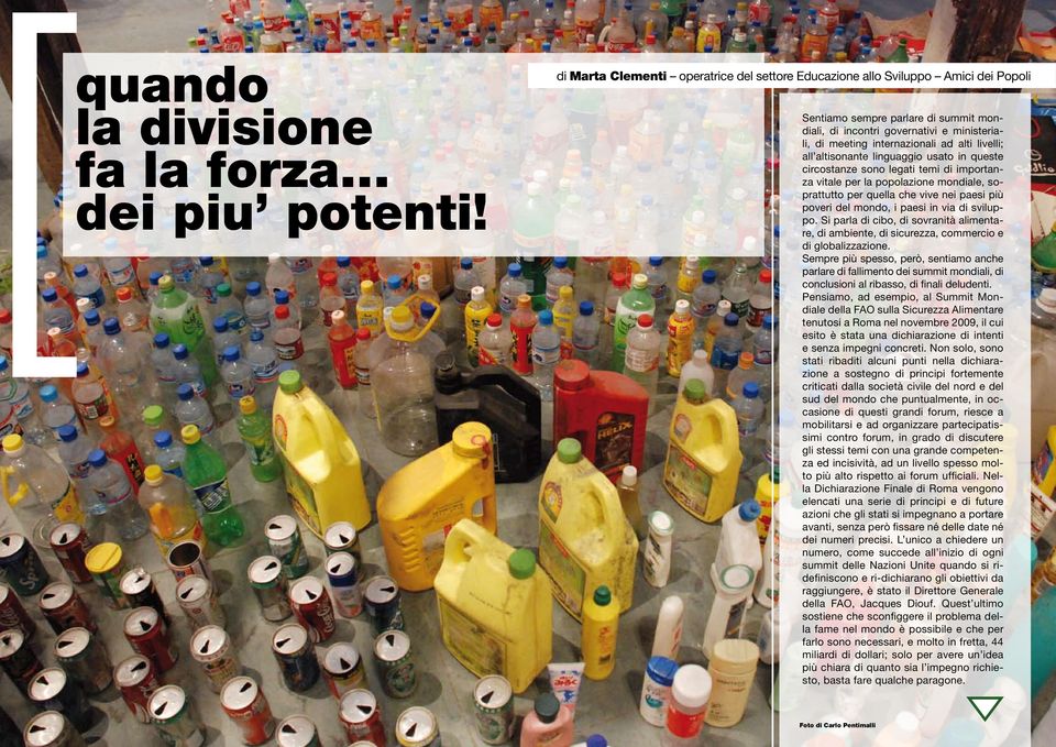 alti livelli; all altisonante linguaggio usato in queste circostanze sono legati temi di importanza vitale per la popolazione mondiale, soprattutto per quella che vive nei paesi più poveri del mondo,