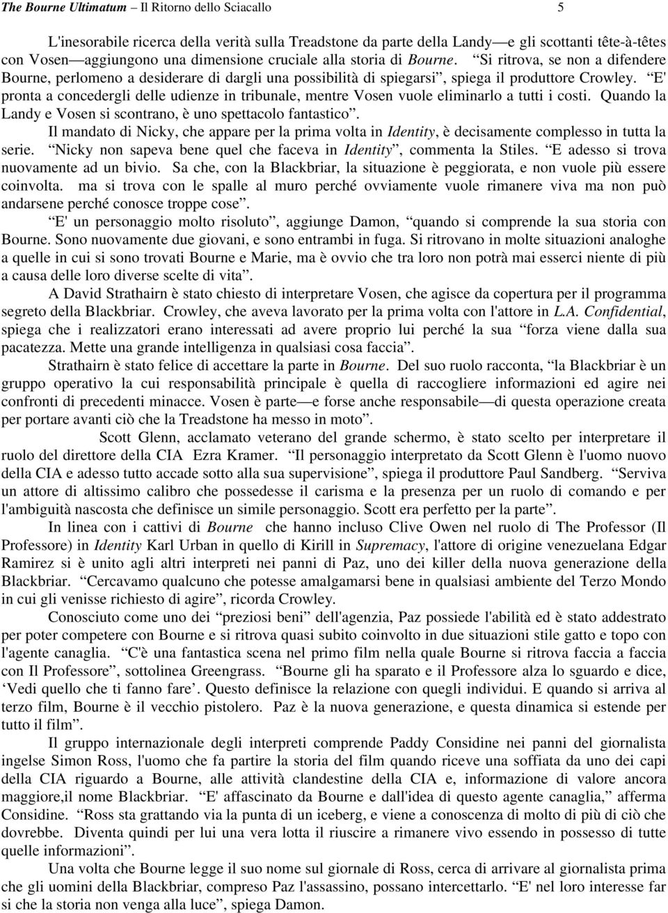 E' pronta a concedergli delle udienze in tribunale, mentre Vosen vuole eliminarlo a tutti i costi. Quando la Landy e Vosen si scontrano, è uno spettacolo fantastico.