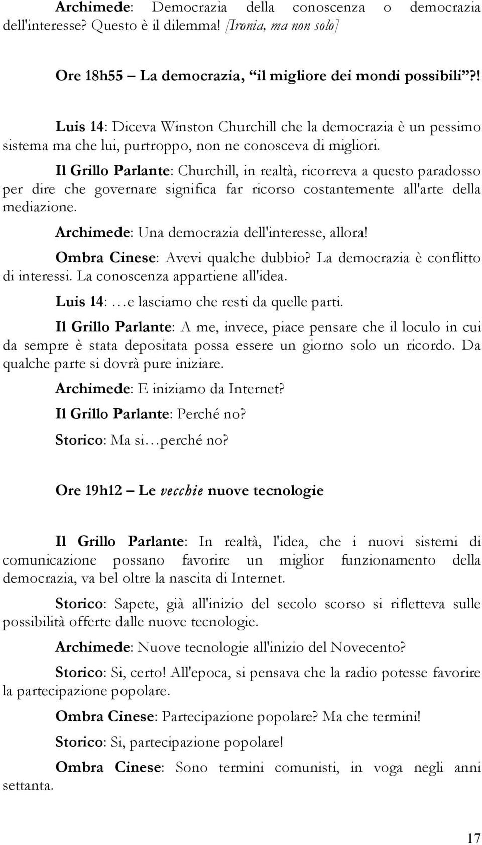 Il Grillo Parlante: Churchill, in realtà, ricorreva a questo paradosso per dire che governare significa far ricorso costantemente all'arte della mediazione.