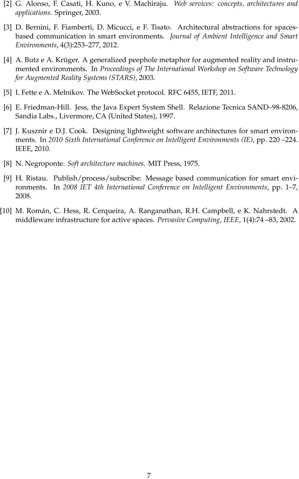 A generalized peephole metaphor for augmented reality and instrumented environments. In Proceedings of The International Workshop on Software Technology for Augmented Reality Systems (STARS), 2003.