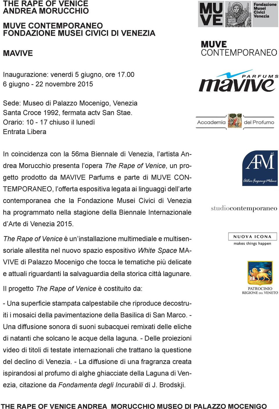 Orario: 10-17 chiuso il lunedì Entrata Libera In coincidenza con la 56ma Biennale di Venezia, l artista Andrea Morucchio presenta l opera The Rape of Venice, un progetto prodotto da MAVIVE Parfums e