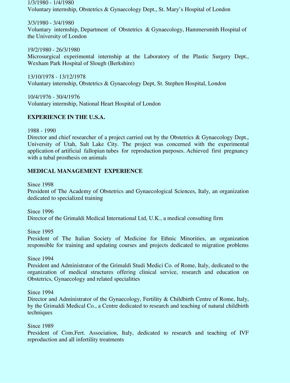 experimental internship at the Laboratory of the Plastic Surgery Dept., Wexham Park Hospital of Slough (Berkshire) 13/10/1978-13/12/1978 Voluntary internship, Obstetrics & Gynaecology Dept, St.