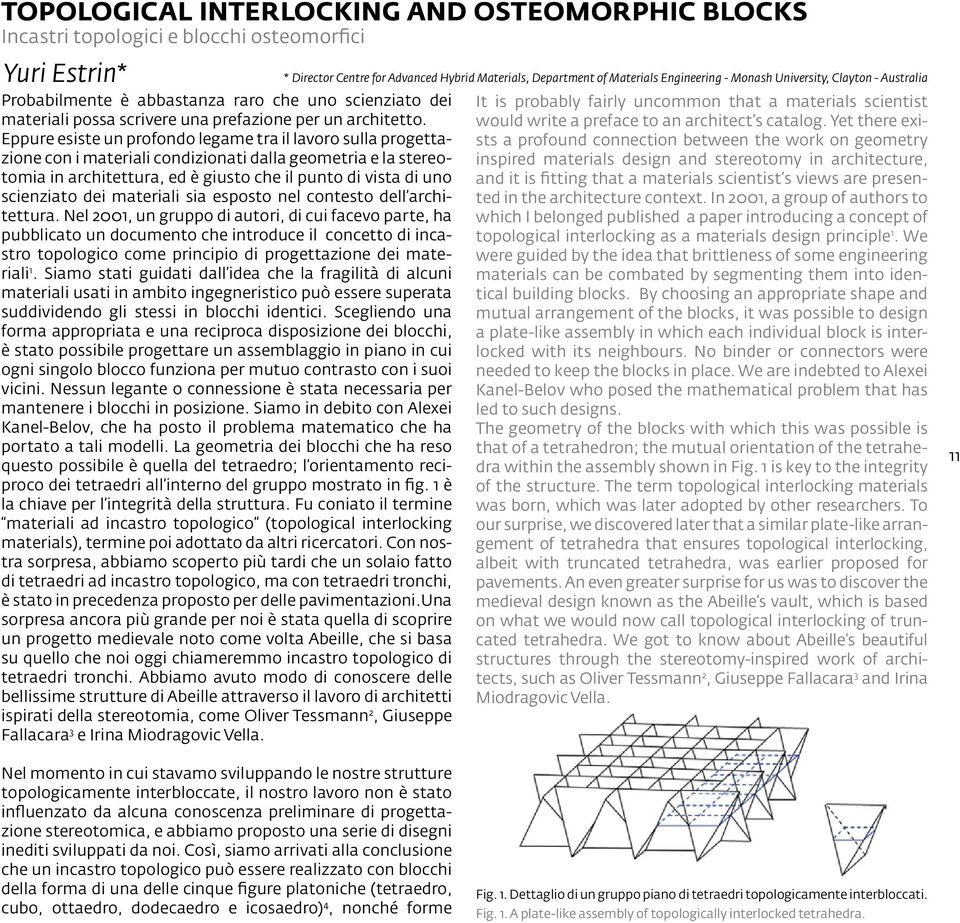 Eppure esiste un profondo legame tra il lavoro sulla progettazione con i materiali condizionati dalla geometria e la stereotomia in architettura, ed è giusto che il punto di vista di uno scienziato