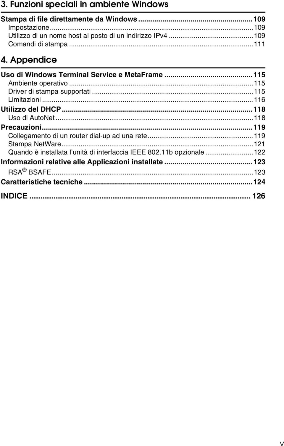 ..116 Utilizzo del DHCP...118 Uso di AutoNet...118 Precauzioni...119 Collegamento di un router dial-up ad una rete...119 Stampa NetWare.