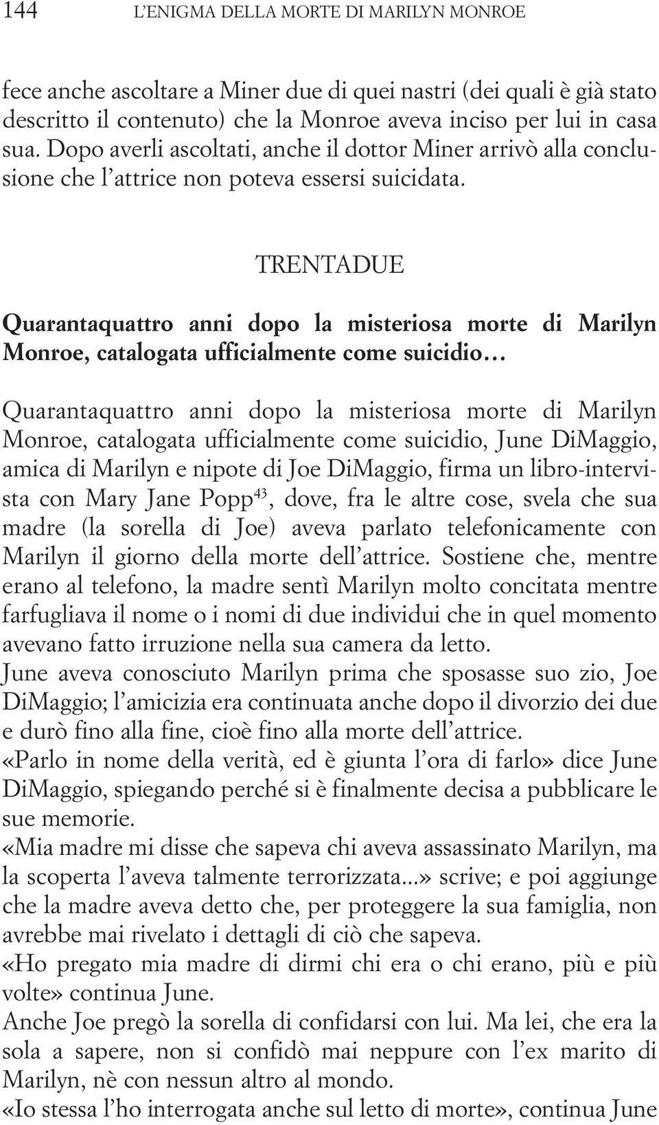 TRENTADUE Quarantaquattro anni dopo la misteriosa morte di Marilyn Monroe, catalogata ufficialmente come suicidio Quarantaquattro anni dopo la misteriosa morte di Marilyn Monroe, catalogata