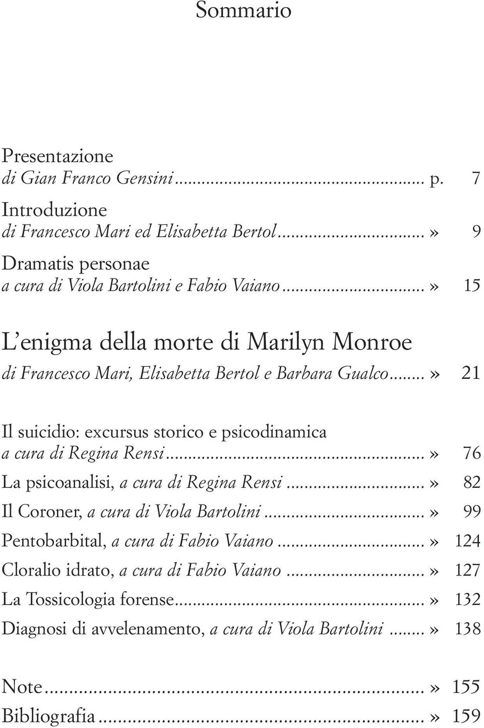 ..» 21 Il suicidio: excursus storico e psicodinamica a cura di Regina Rensi...» 76 La psicoanalisi, a cura di Regina Rensi...» 82 Il Coroner, a cura di Viola Bartolini.