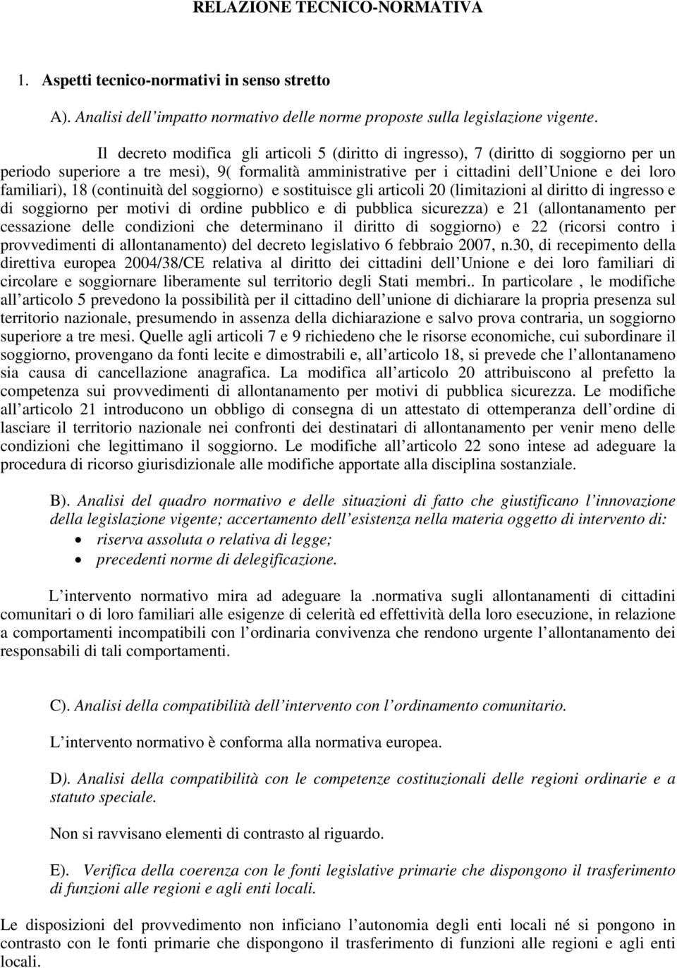 18 (continuità del soggiorno) e sostituisce gli articoli 20 (limitazioni al diritto di ingresso e di soggiorno per motivi di ordine pubblico e di pubblica sicurezza) e 21 (allontanamento per