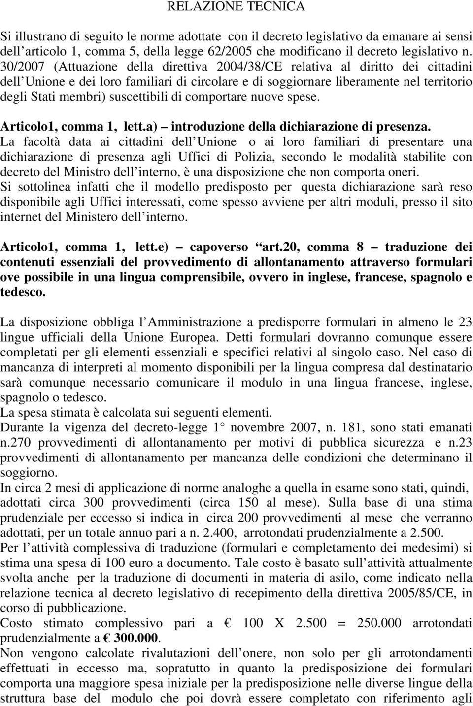 suscettibili di comportare nuove spese. Articolo1, comma 1, lett.a) introduzione della dichiarazione di presenza.