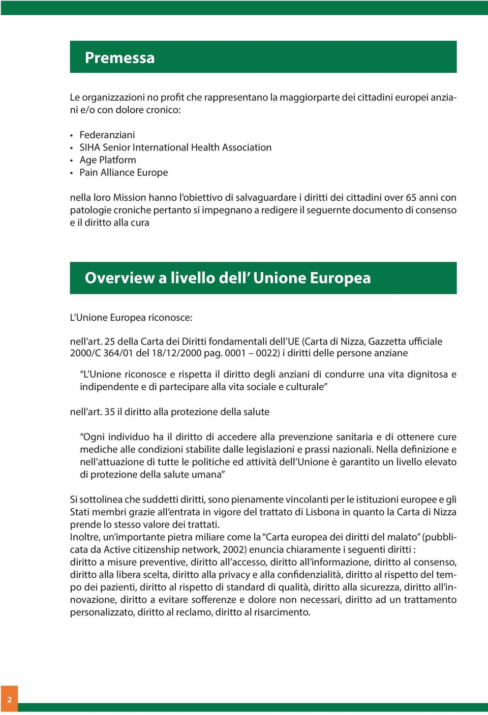 consenso e il diritto alla cura Overview a livello dell Unione Europea L Unione Europea riconosce: nell art.