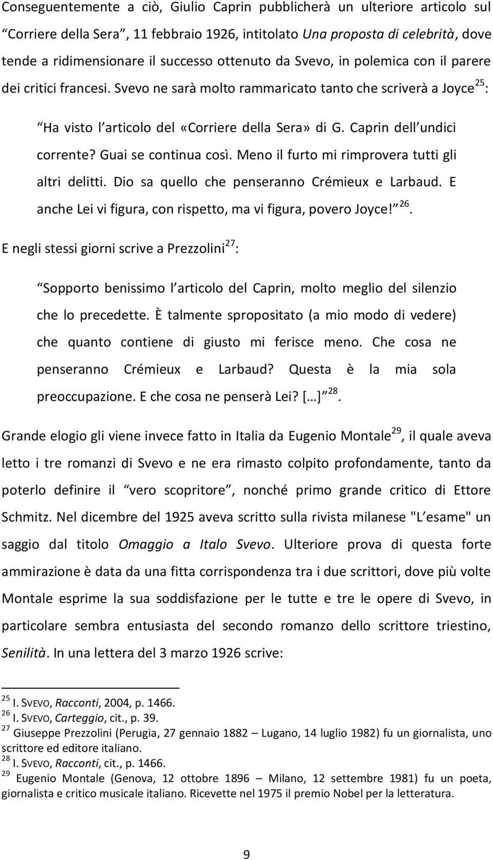 Caprin dell undici corrente? Guai se continua così. Meno il furto mi rimprovera tutti gli altri delitti. Dio sa quello che penseranno Crémieux e Larbaud.