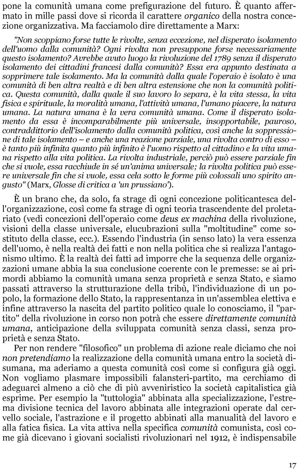 Ogni rivolta non presuppone forse necessariamente questo isolamento? Avrebbe avuto luogo la rivoluzione del 1789 senza il disperato isolamento dei cittadini francesi dalla comunità?