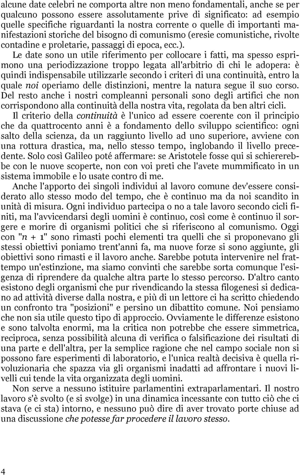 Le date sono un utile riferimento per collocare i fatti, ma spesso esprimono una periodizzazione troppo legata all'arbitrio di chi le adopera: è quindi indispensabile utilizzarle secondo i criteri di