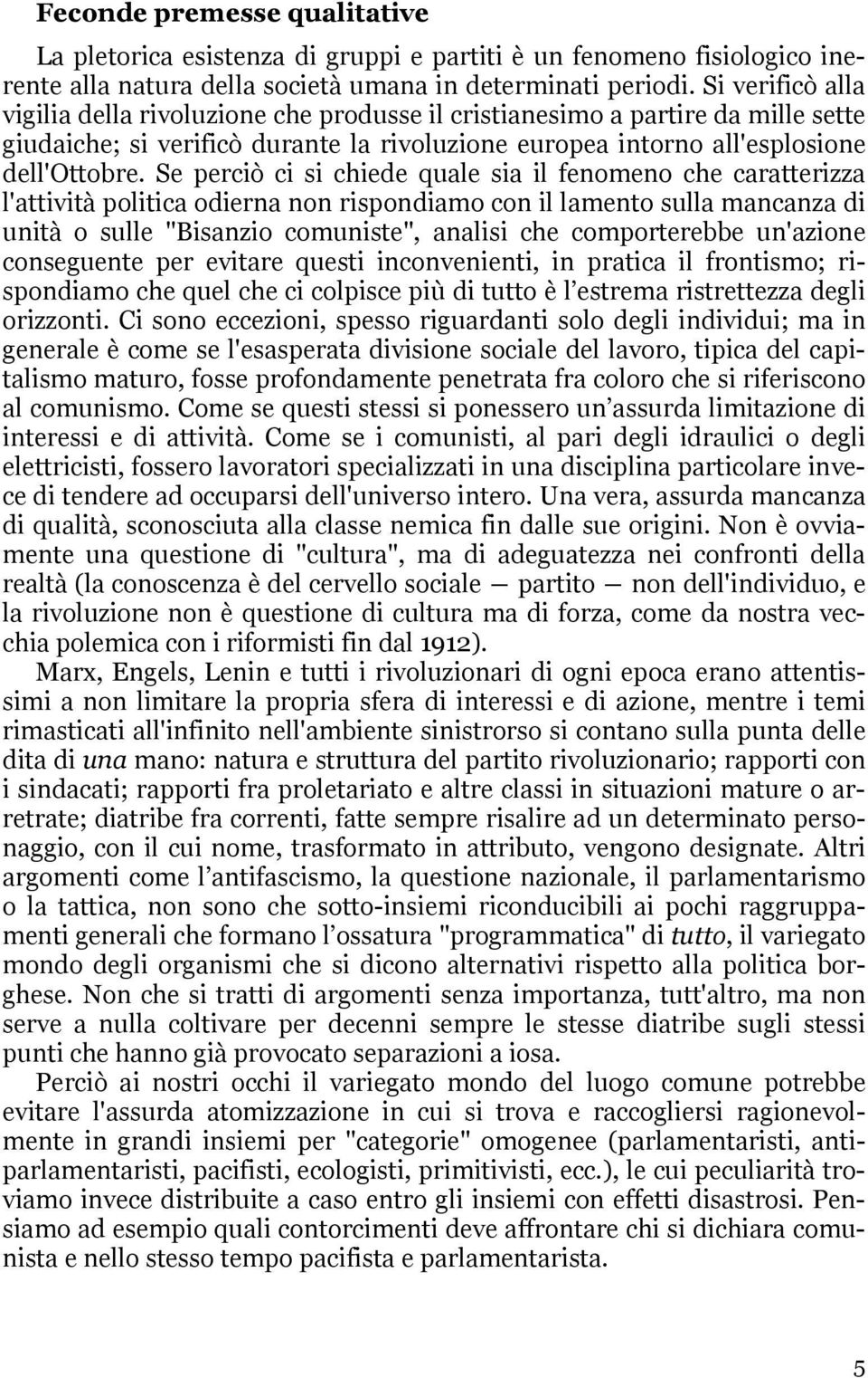 Se perciò ci si chiede quale sia il fenomeno che caratterizza l'attività politica odierna non rispondiamo con il lamento sulla mancanza di unità o sulle "Bisanzio comuniste", analisi che