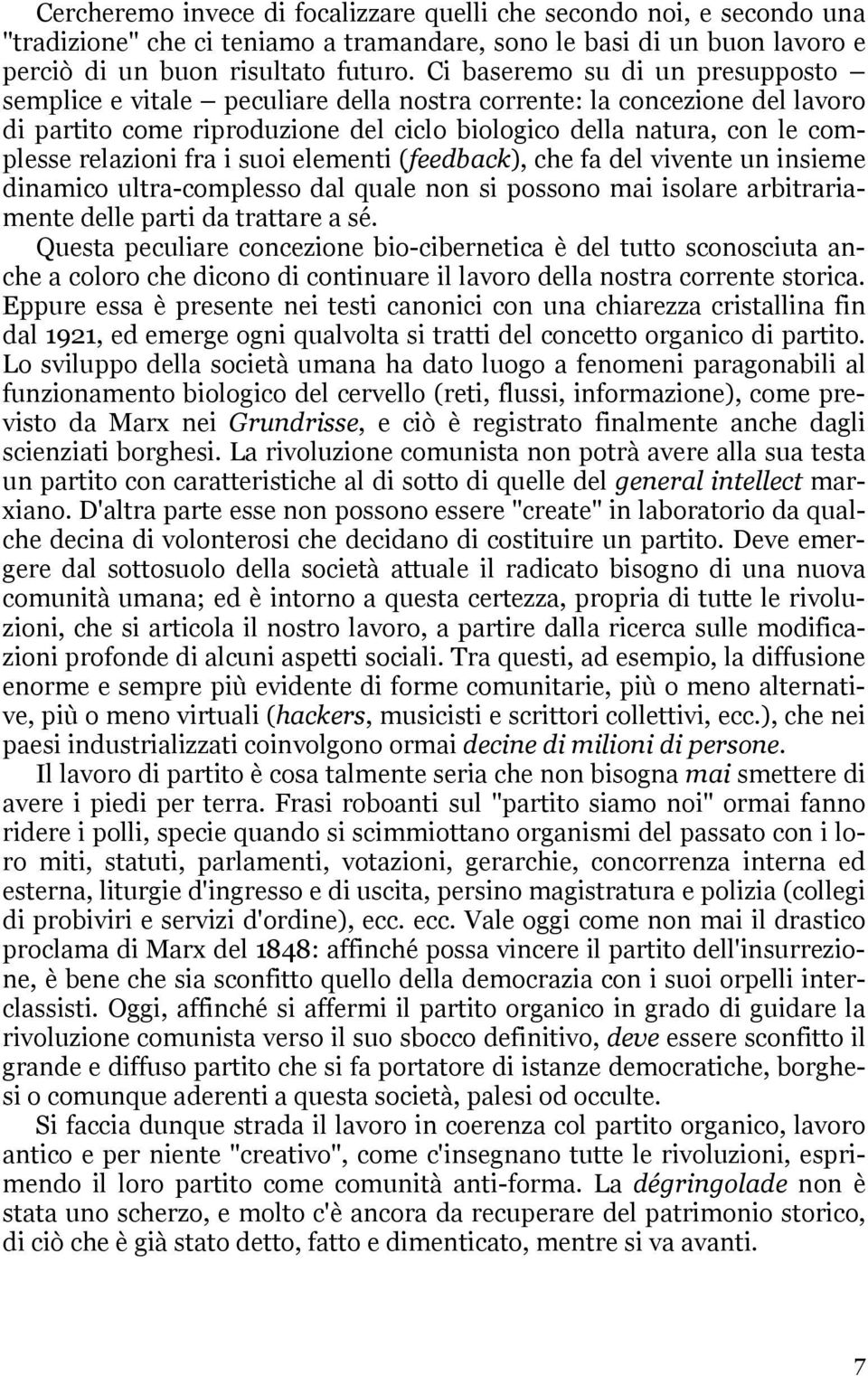 fra i suoi elementi (feedback), che fa del vivente un insieme dinamico ultra-complesso dal quale non si possono mai isolare arbitrariamente delle parti da trattare a sé.