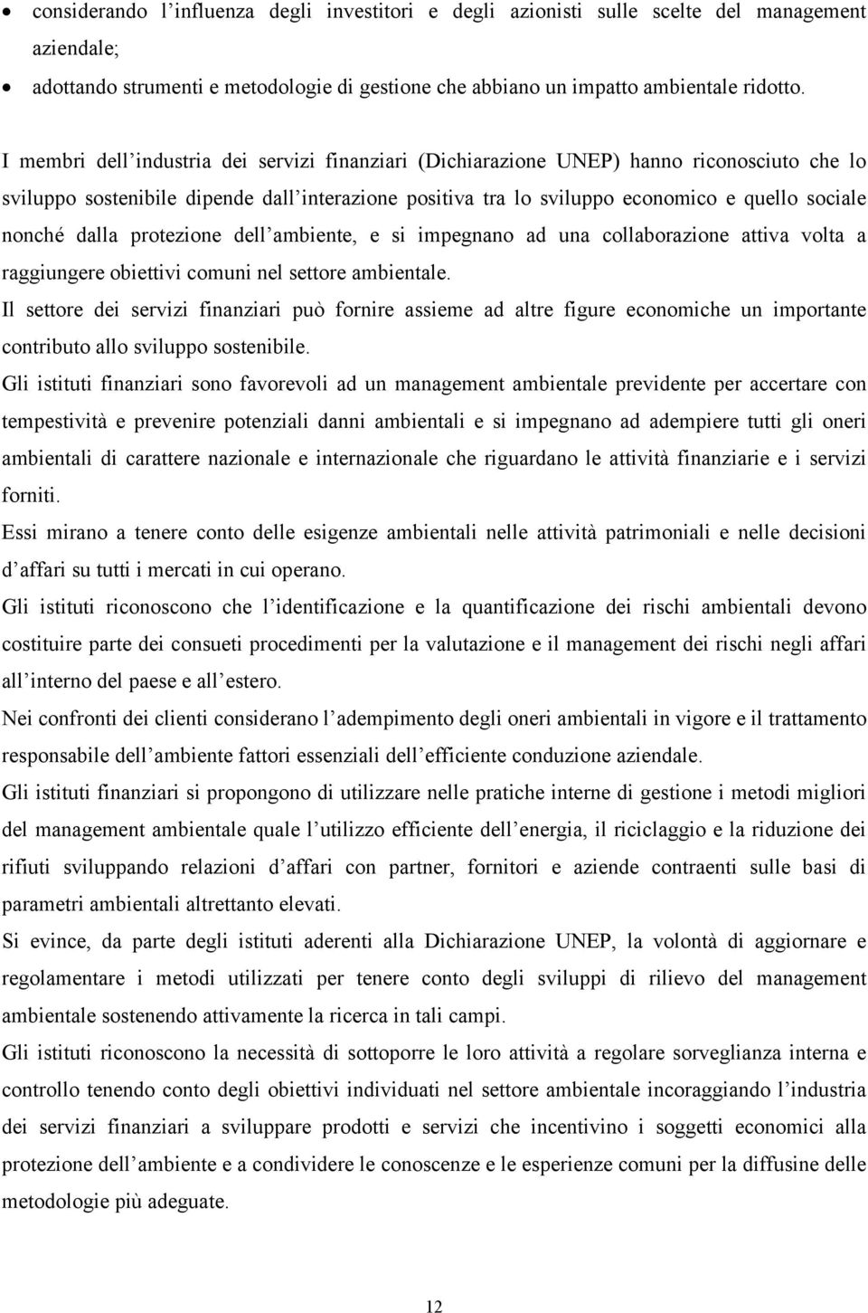 dalla protezione dell ambiente, e si impegnano ad una collaborazione attiva volta a raggiungere obiettivi comuni nel settore ambientale.