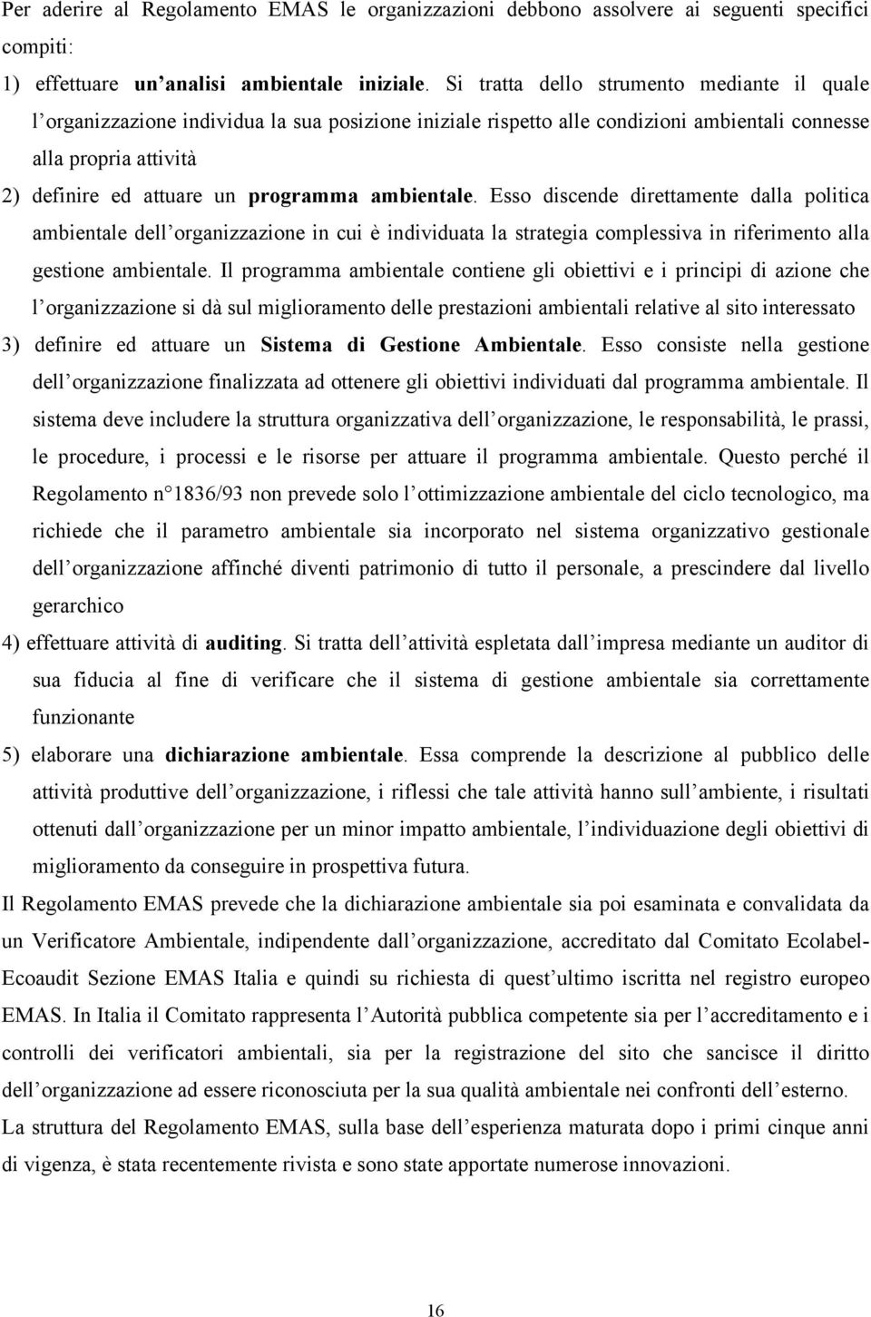 ambientale. Esso discende direttamente dalla politica ambientale dell organizzazione in cui è individuata la strategia complessiva in riferimento alla gestione ambientale.