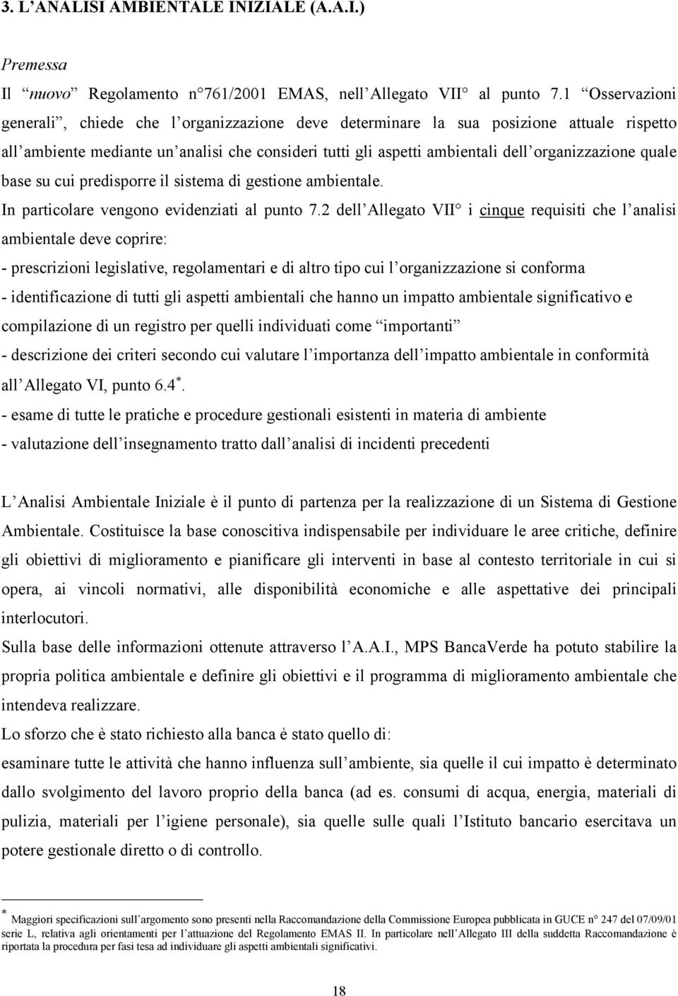 quale base su cui predisporre il sistema di gestione ambientale. In particolare vengono evidenziati al punto 7.