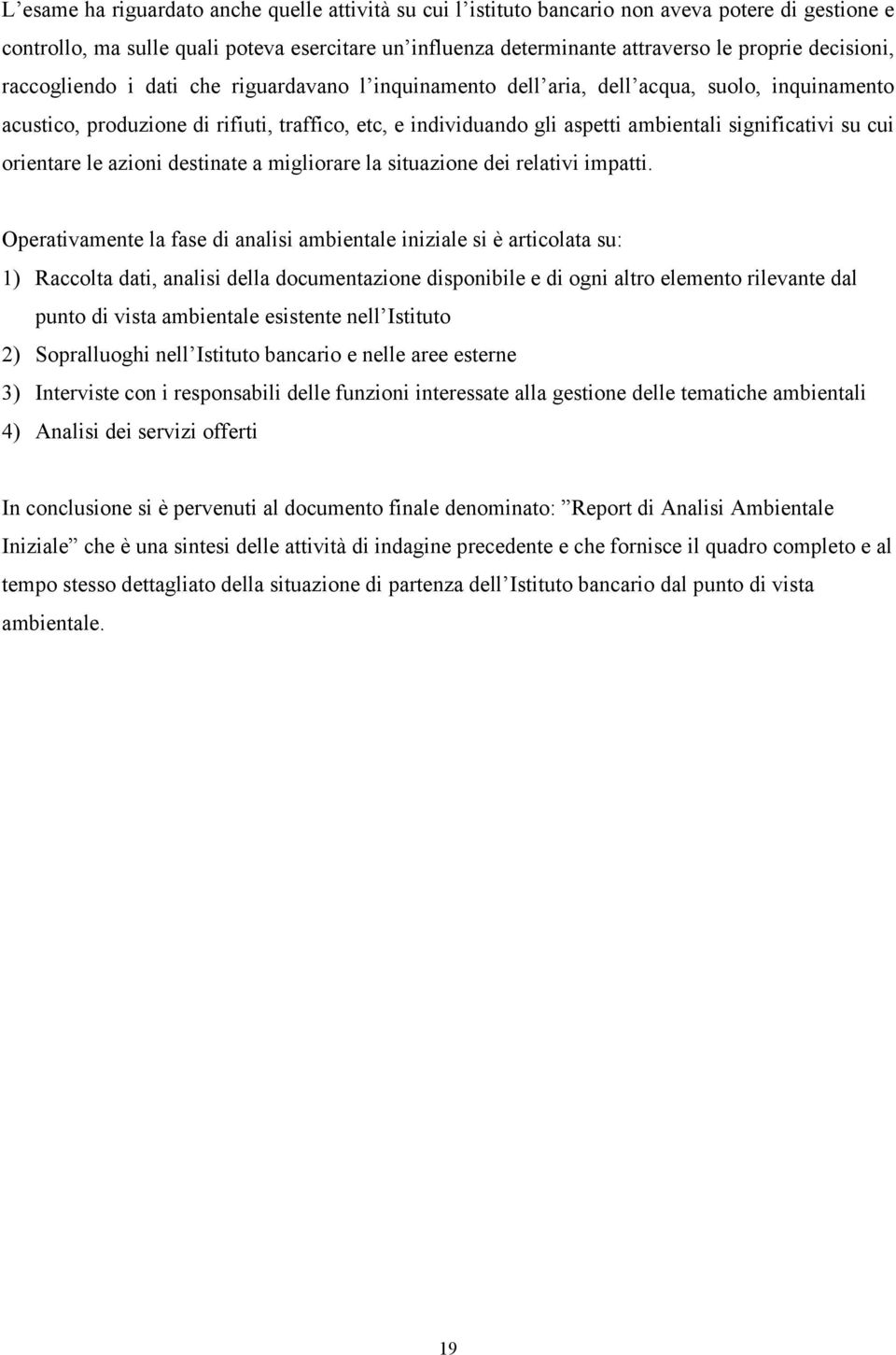 significativi su cui orientare le azioni destinate a migliorare la situazione dei relativi impatti.