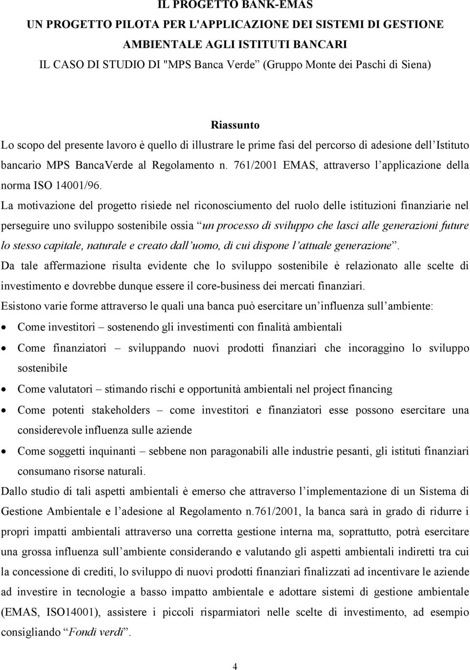 761/2001 EMAS, attraverso l applicazione della norma ISO 14001/96.