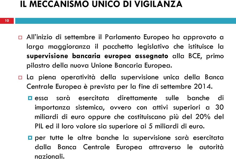 La piena operatività della supervisione unica della Banca Centrale Europea è prevista per la fine di settembre 2014.