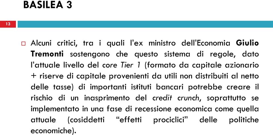 al netto delle tasse) di importanti istituti, bancari potrebbe creare il rischio di un inasprimento del credit crunch,