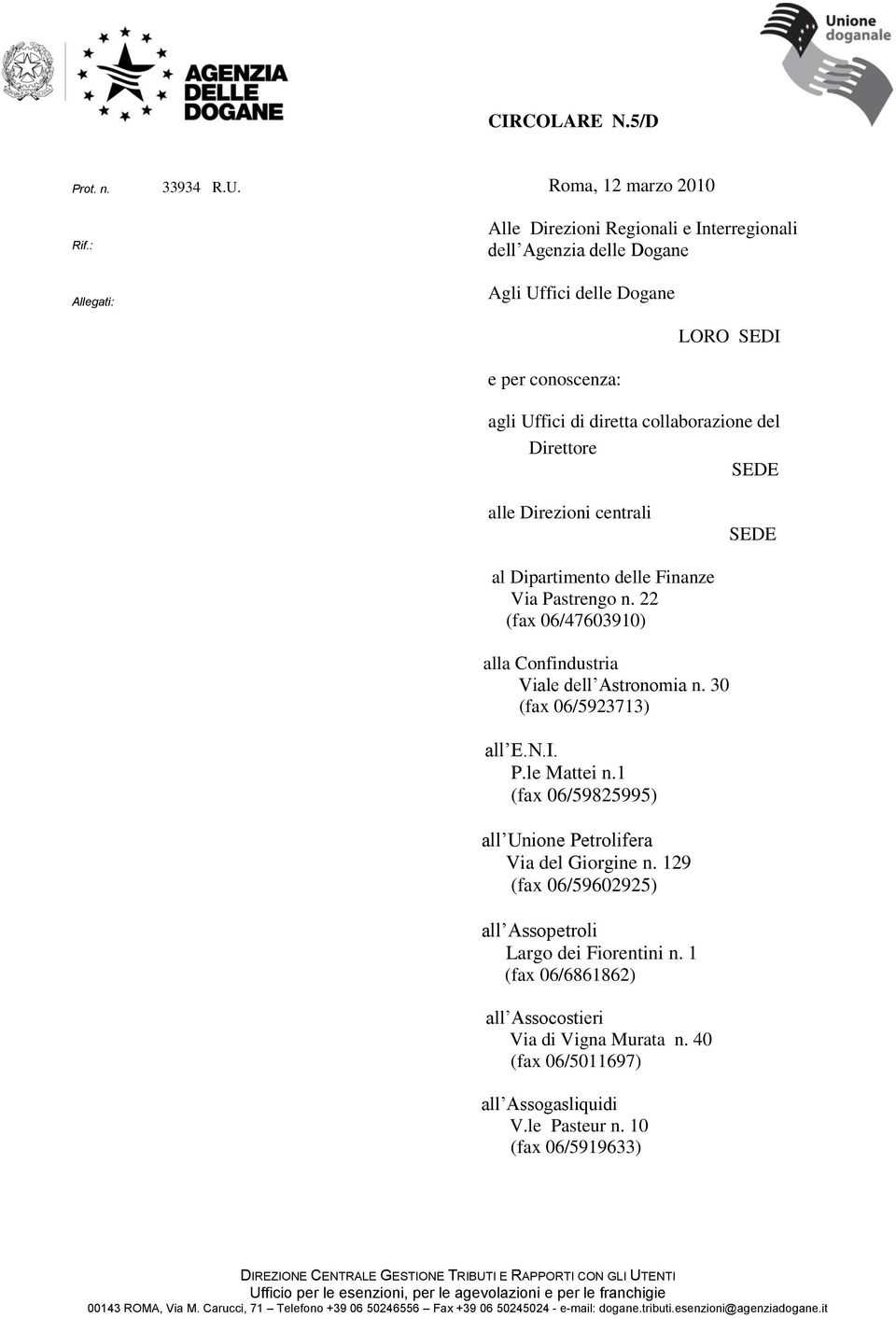 Direttore SEDE alle Direzioni centrali SEDE al Dipartimento delle Finanze Via Pastrengo n. 22 (fax 06/47603910) alla Confindustria Viale dell Astronomia n. 30 (fax 06/5923713) all E.N.I. P.le Mattei n.